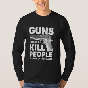 T-shirt Les armes ne tuent pas les gens C'est surtout les