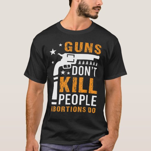 T-shirt Les armes ne tuent pas les gens Les avortements fo (Devant)