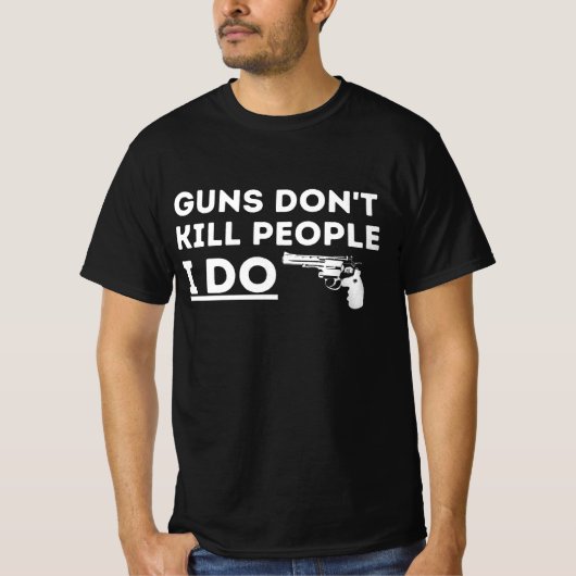 T-shirt Les armes ne tuent pas les gens que je fais (Devant)