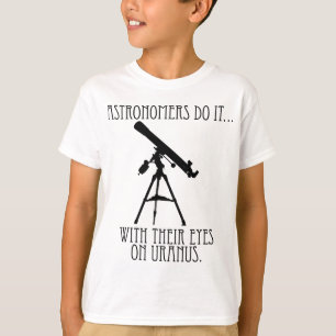 T-shirt Les astronomes le font... avec les yeux sur Uranus