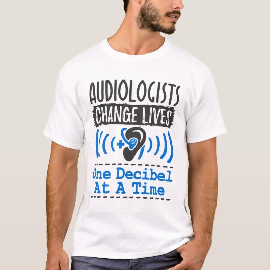 T-shirt Les Audiologistes Changent De Vie Un Décibel À La  (Devant)