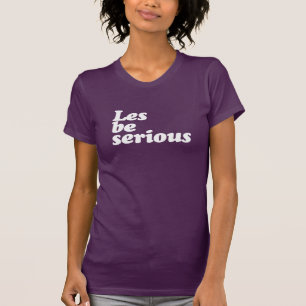 T-SHIRT LES BE SÉRIEUX