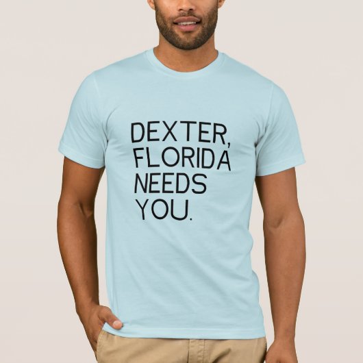 T-shirt Les besoins de Dexter la Floride vous (Devant)
