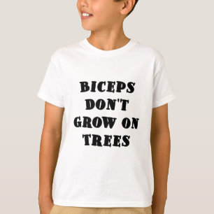 T-shirt Les biceps ne se développent pas sur des arbres