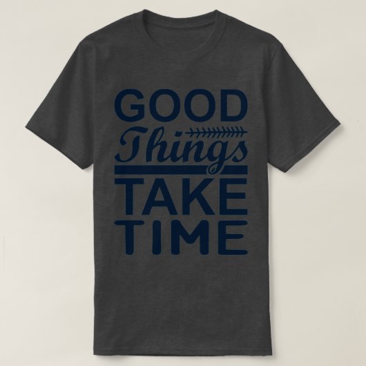 T-shirt Les bonnes choses prennent du temps 9 (Design devant)
