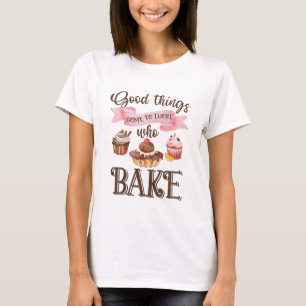 T-shirt Les Bonnes Choses Viennent À Ces Gâteaux !