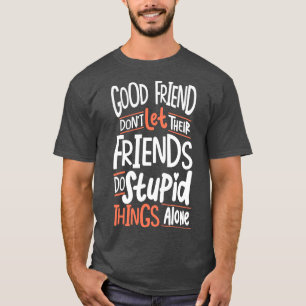 T-shirt Les Bons Amis Ne Laissent Pas Leurs Amis Faire Stu