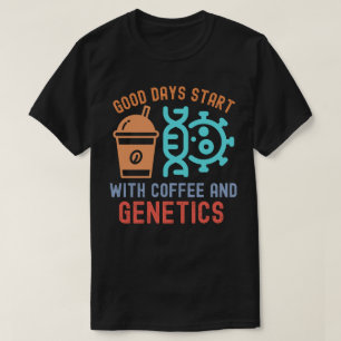 T-shirt Les bons jours commencent avec le café et la génét