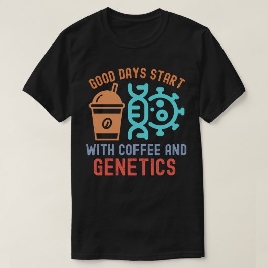 T-shirt Les bons jours commencent avec le café et la génét (Design devant)