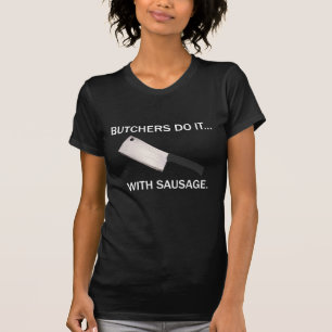 T-shirt Les bouchers le font... avec des saucisses.