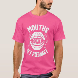 T-shirt Les bouches ne deviennent pas enceintes