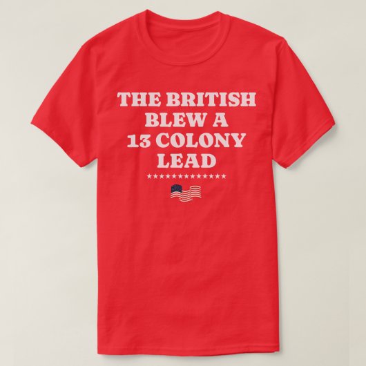 T-shirt Les Britanniques ont fait exploser une 13 colonie (Design devant)
