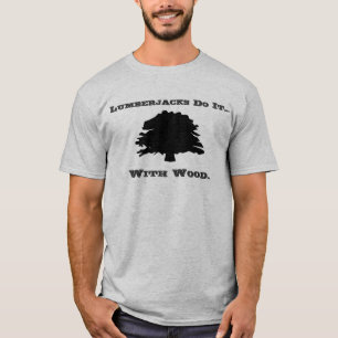 T-shirt Les bûcherons le font... avec du bois.