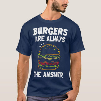T-shirt Les Burgers Sont Toujours La Réponse