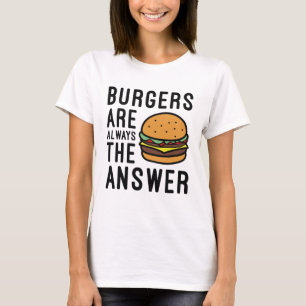T-shirt Les burgers sont toujours la réponse