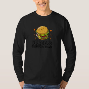 T-shirt Les Burgers Sont Toujours La Réponse Funny Hamburg