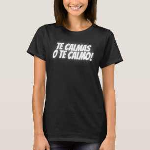 T-shirt Les Calmas O Te Calmo espagnol latin mexicain