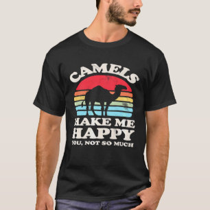 T-shirt Les Camels Me Rendent Heureux Vous N'Avez Pas Tant