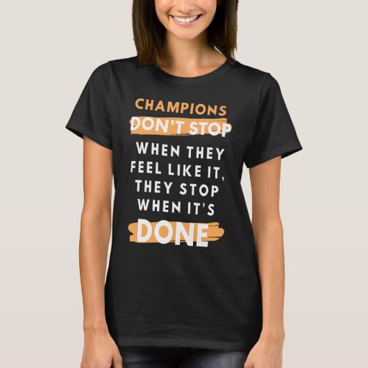 T-shirt Les champions s'arrêtent quand c'est fait Motivati (Devant)