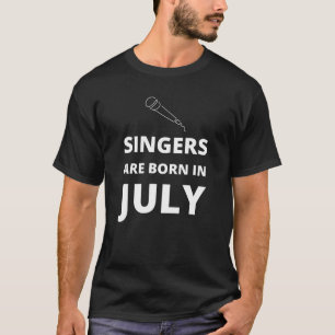 T-shirt Les chanteurs naissent en juillet