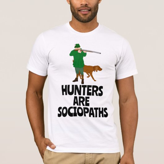 T-SHIRT LES CHASSEURS SONT DES SOCIOPATHES QUI CHASSENT DE (Devant)