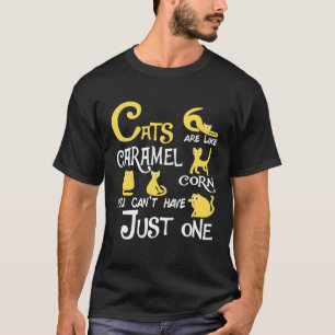 T-shirt Les chats sont comme le popcorn au caramel, on ne 
