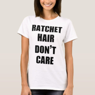 T-shirt Les cheveux de rochet ne s'inquiètent pas le