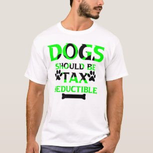 T-shirt les chiens devraient être déductibles d'impôt
