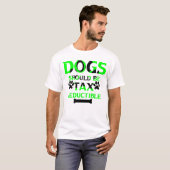 T-shirt les chiens devraient être déductibles d'impôt (Devant entier)
