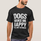 T-shirt Les Chiens Me Rendent Heureux Vous N'Êtes Pas Tant (Devant)