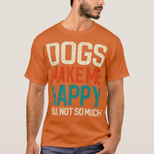 T-shirt Les Chiens Me Rendent Heureux Vous N'Êtes Pas Tant