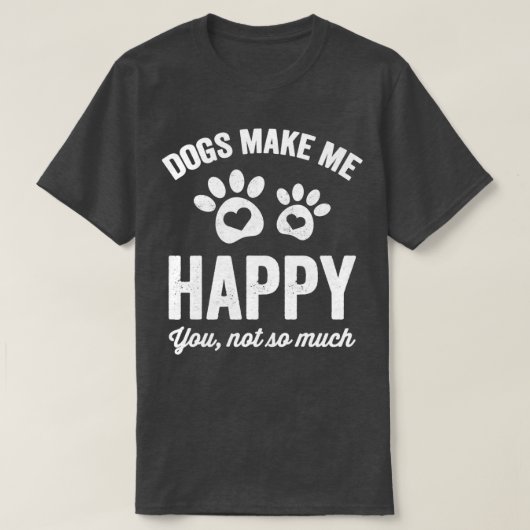 T-shirt Les chiens me rendent heureux vous pas tant les ch (Design devant)