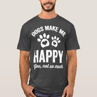 T-shirt Les chiens me rendent heureux vous pas tant les ch