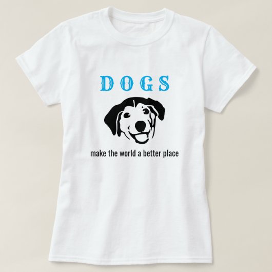 T-shirt Les chiens personnalisables font du monde un endro (Design devant)