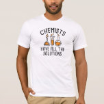 T-shirt Les Chimistes Ont Toutes Les Solutions<br><div class="desc">Les Chimistes Ont Toutes Les Solutions</div>