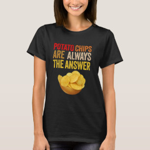 T-shirt Les Chips De Pomme De Terre Sont Toujours La Répon