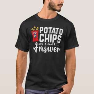 T-shirt Les chips sont toujours la réponse  Jeu de mots cu