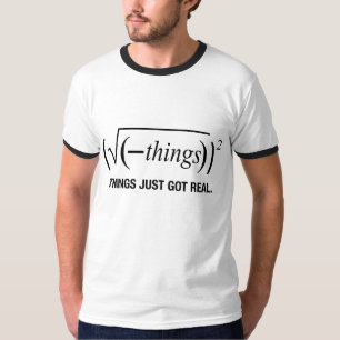 T-shirt les choses deviennent réelles