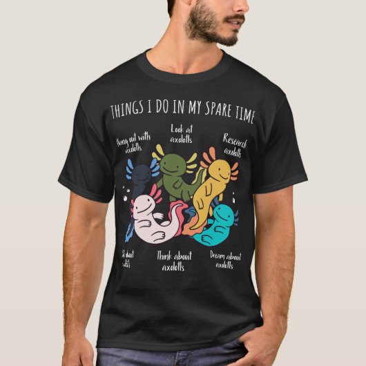 T-shirt Les choses que je fais dans mon Axolotls de temps  (Devant)