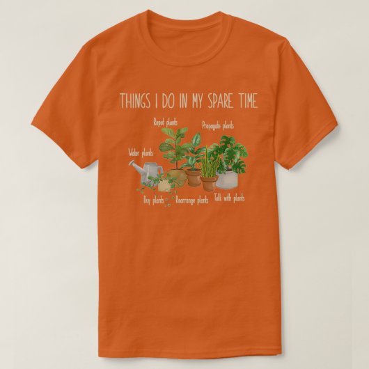 T-shirt Les Choses Que Je Fais Dans Mon Plante De Temps De (Design devant)