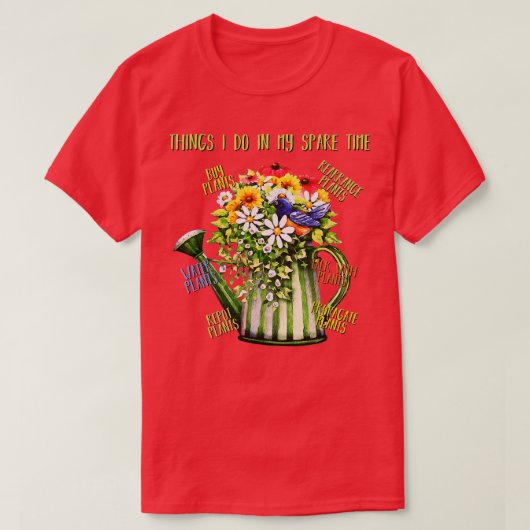 T-shirt Les Choses Que Je Fais Dans Mon Plante De Temps De (Design devant)