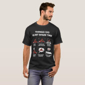T-shirt Les Choses Que Je Fais Dans Mon Temps De Rechange  (Devant entier)
