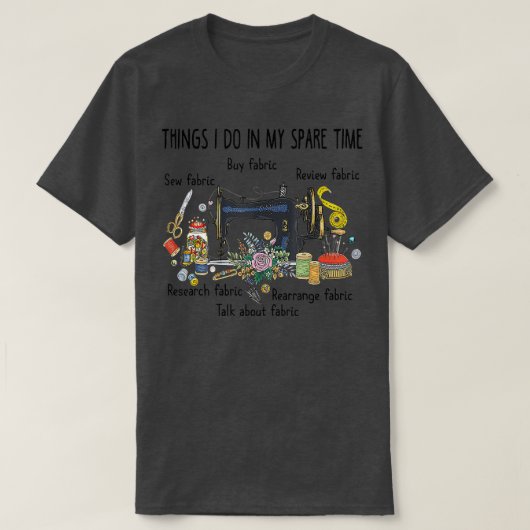 T-shirt Les Choses Que Je Fais Dans Mon Temps De Rechange (Design devant)