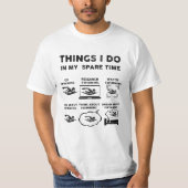 T-shirt Les Choses Que Je Fais Dans Mon Temps De Rechange  (Devant)