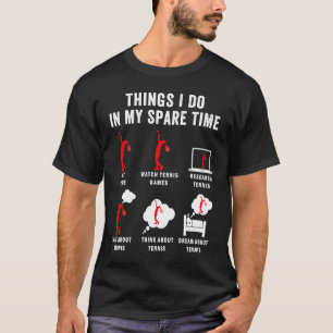 T-shirt Les Choses Que Je Fais Dans Mon Temps Libre Tennis