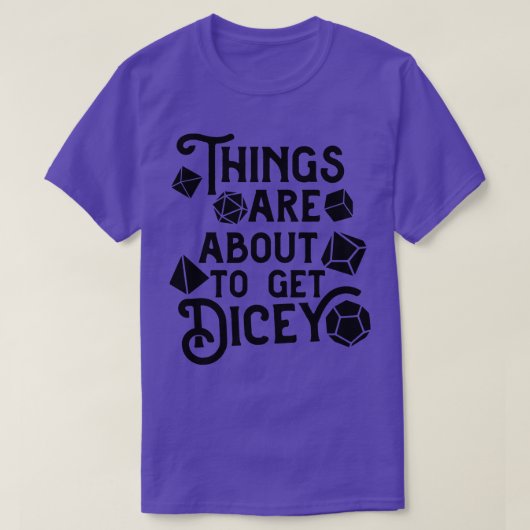 T-shirt Les choses sont sur le point d'obtenir Dicey Funny (Design devant)