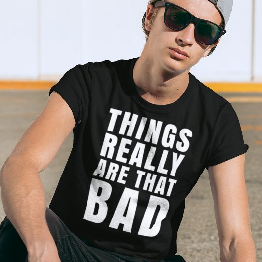 T-shirt Les Choses Sont Vraiment Ce Mauvais Humour Sombre