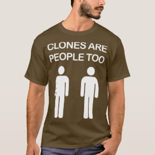 T-shirt Les clones sont aussi des gens