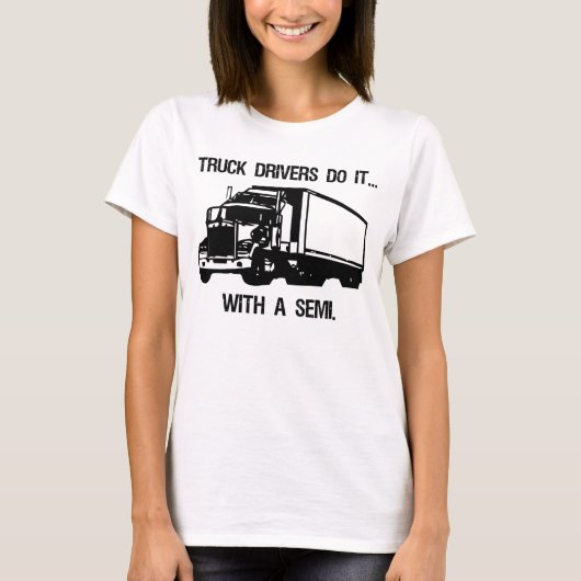 T-shirt Les Conducteurs De Camions Le Font... Avec Un Semi (Devant)
