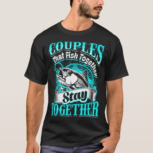 T-shirt Les couples qui pêchent ensemble restent ensemble (Devant)